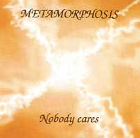 Metamorphosis (CH) : Nobody Cares